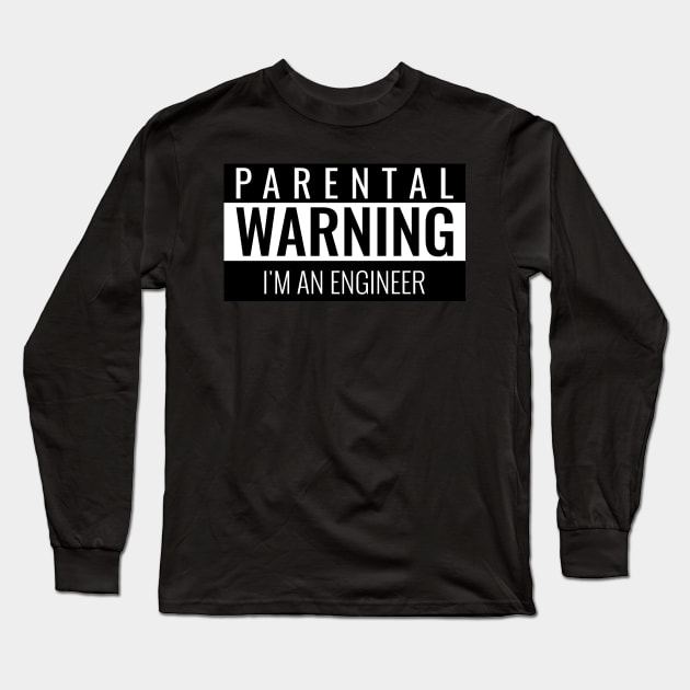 Parental Warning - Engineer Long Sleeve T-Shirt by ForEngineer